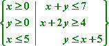 x >= 0, y >= 0, x <= 5, x + y <= 7, x + 2y >= 4, y <= x + 5