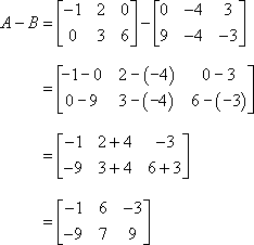 A - B = [[ -1 2 0 ][ 0 3 6 ]] - [[ 0 -4 3 ][ 9 -4 -3 ]] = [[-1-0 2+4 0-3 ][ 0-9 3+4 6+3]]