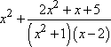 x^2 + (2x^2 + x + 5) / [ (x^2 + 1)(x - 2) ]
