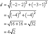 d = sqrt[(-2 - 2)^2 + (-3 - 1)^2] = sqrt[32] = 4 sqrt[2]
